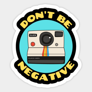 Don't Be Negative | Camera Pun Sticker